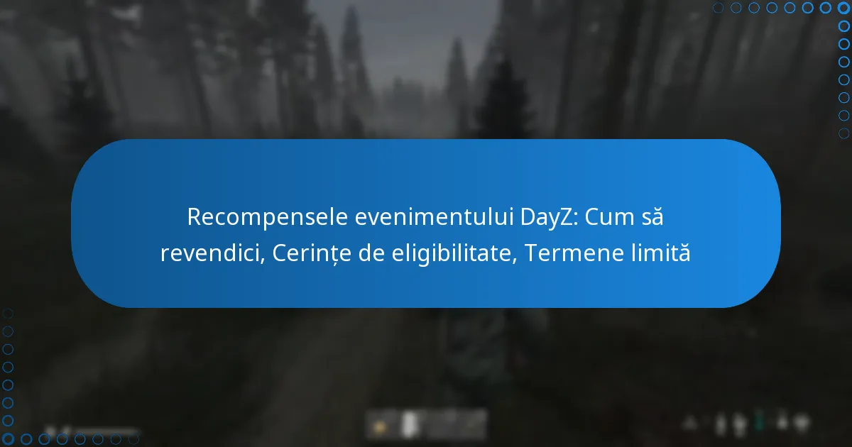 Recompensele evenimentului DayZ: Cum să revendici, Cerințe de eligibilitate, Termene limită