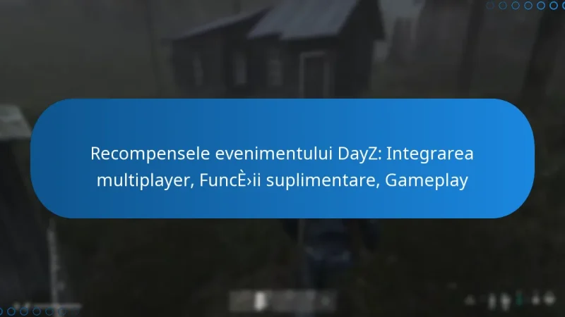 Recompensele evenimentului DayZ: Integrarea multiplayer, Funcții suplimentare, Gameplay