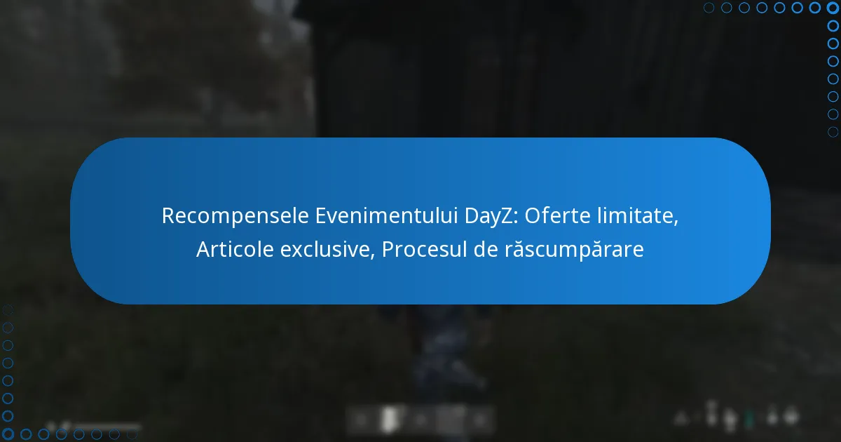 Recompensele Evenimentului DayZ: Oferte limitate, Articole exclusive, Procesul de răscumpărare
