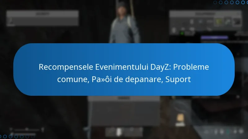 Recompensele Evenimentului DayZ: Probleme comune, Pași de depanare, Suport