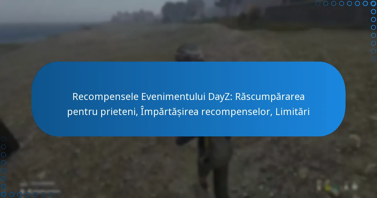 Recompensele Evenimentului DayZ: Răscumpărarea pentru prieteni, Împărtășirea recompenselor, Limitări