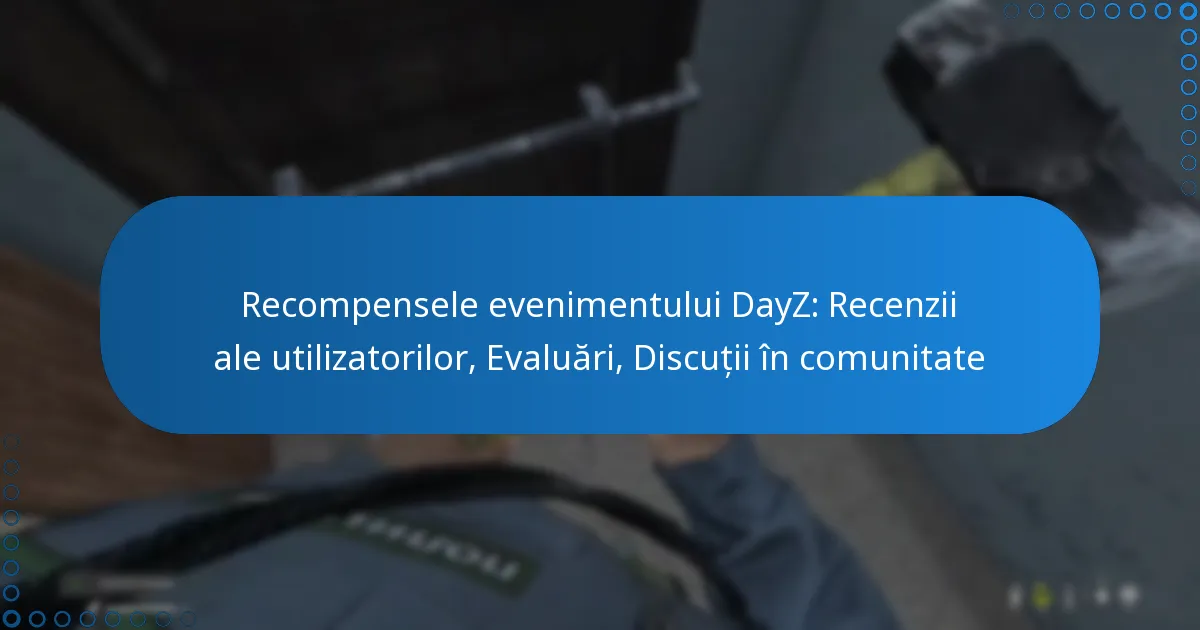 Recompensele evenimentului DayZ: Recenzii ale utilizatorilor, Evaluări, Discuții în comunitate