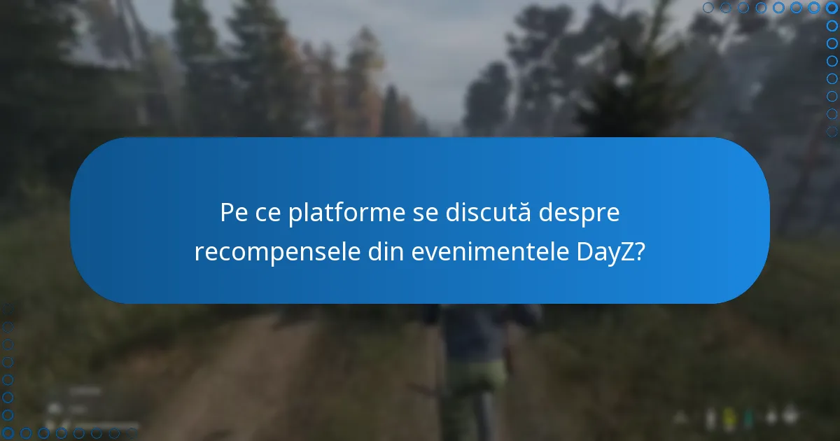 Pe ce platforme se discută despre recompensele din evenimentele DayZ?