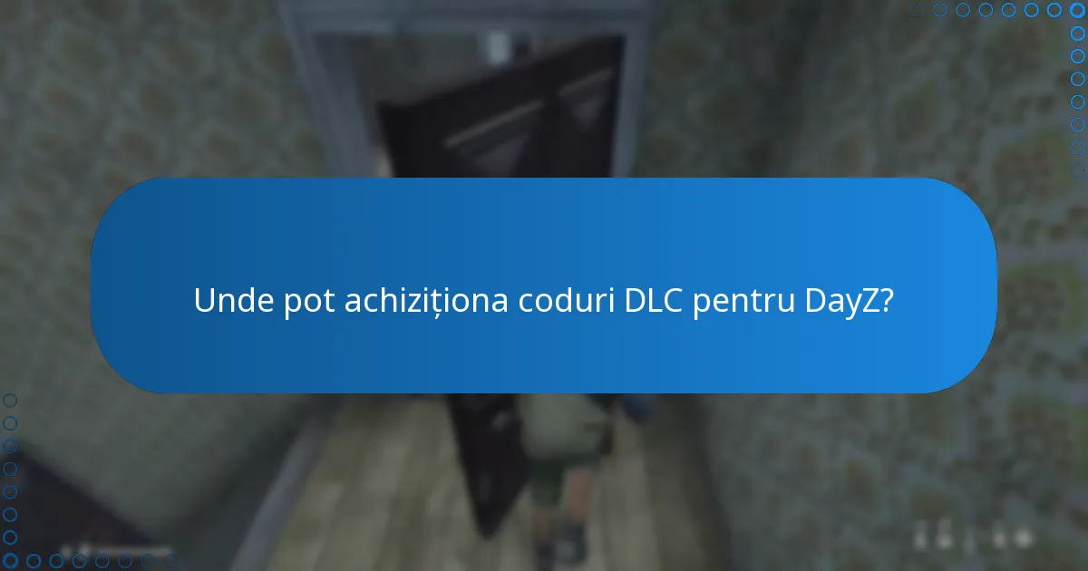 Unde pot achiziționa coduri DLC pentru DayZ?