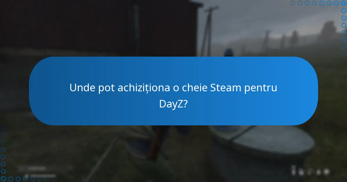 Unde pot achiziționa o cheie Steam pentru DayZ?