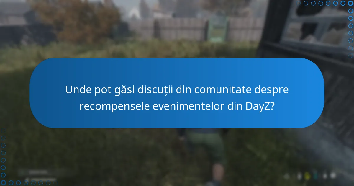 Unde pot găsi discuții din comunitate despre recompensele evenimentelor din DayZ?