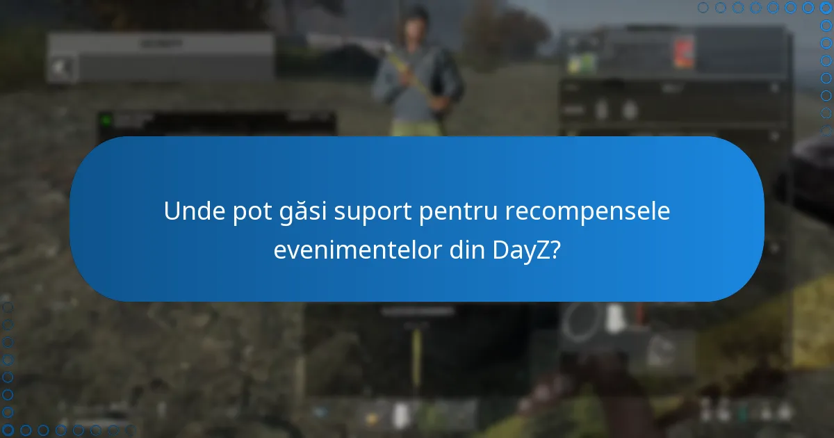 Unde pot găsi suport pentru recompensele evenimentelor din DayZ?