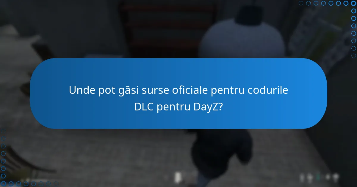 Unde pot găsi surse oficiale pentru codurile DLC pentru DayZ?